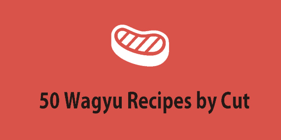 50 Wagyu Recipes by Cut