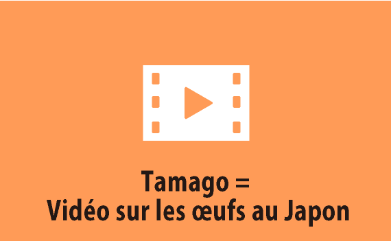 Tamago = Vidéo sur les œufs au Japon