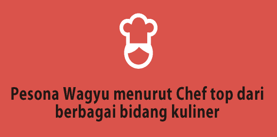 Pesona Wagyu menurut Chef top dari berbagai bidang kuliner
