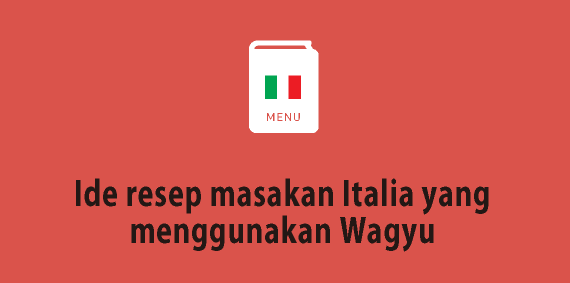 Ide resep masakan Italia yang menggunakan Wagyu