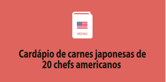 Cardápio de carnes japonesas de 20 chefs americanos